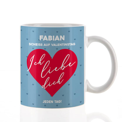 Scheiß auf Valentinstag ich liebe dich jeden Tag - Tasse mit Name & Herz in blau