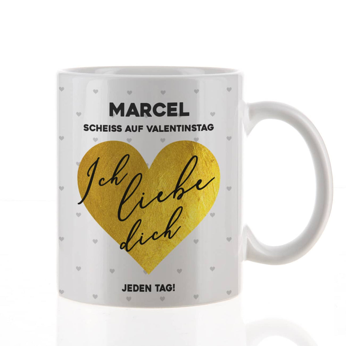 Scheiß auf Valentinstag ich liebe dich jeden Tag - Tasse mit Name & Herz in gold